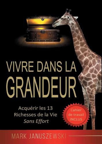 Cover image for Vivre Dans La Grandeur: Acquerir les 13 Richesses de la Vie Sans Effort