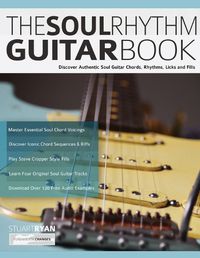 Cover image for The Soul Rhythm Guitar Book: Discover Authentic Soul Guitar Chords, Rhythms, Licks and Fills