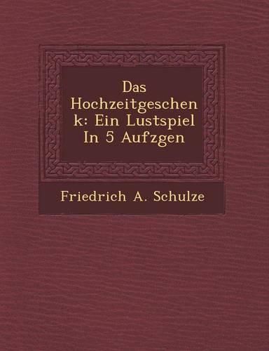 Cover image for Das Hochzeitgeschenk: Ein Lustspiel in 5 Aufz Gen