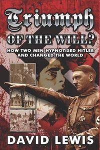 Cover image for Triumph of the Will?: How Two Men Hypnotised Hitler and Changed the World