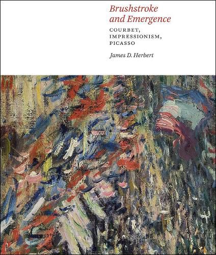 Cover image for Brushstroke and Emergence: Courbet, Impressionism, Picasso