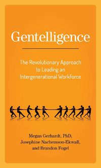 Cover image for Gentelligence: The Revolutionary Approach to Leading an Intergenerational Workforce