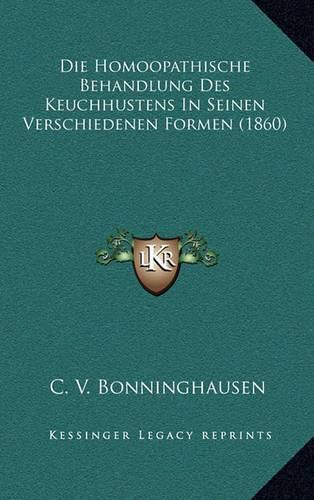 Cover image for Die Homoopathische Behandlung Des Keuchhustens in Seinen Verschiedenen Formen (1860)