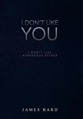 Cover image for I Don't Like You: I Don't Like Asparagus Either