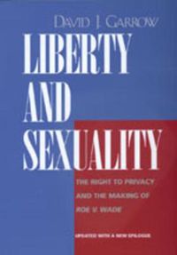 Cover image for Liberty and Sexuality: The Right to Privacy and the Making of <i>Roe v. Wade</i>, Updated