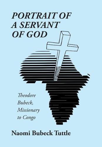 Cover image for Portrait of a Servant of God: Theodore Bubeck, Missionary to Congo