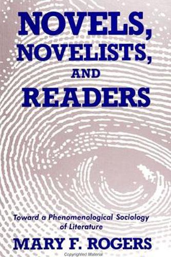 Cover image for Novels, Novelists, and Readers: Toward a Phenomenological Sociology of Literature