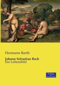 Cover image for Johann Sebastian Bach: Ein Lebensbild