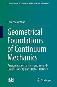 Cover image for Geometrical Foundations of Continuum Mechanics: An Application to First- and Second-Order Elasticity and Elasto-Plasticity