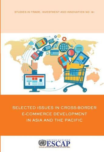 Selected Issues in cross-border e-commerce development in Asia and the Pacific