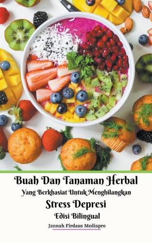 Cover image for Buah Dan Tanaman Herbal Yang Berkhasiat Untuk Menghilangkan Stress Depresi Edisi Bilingual