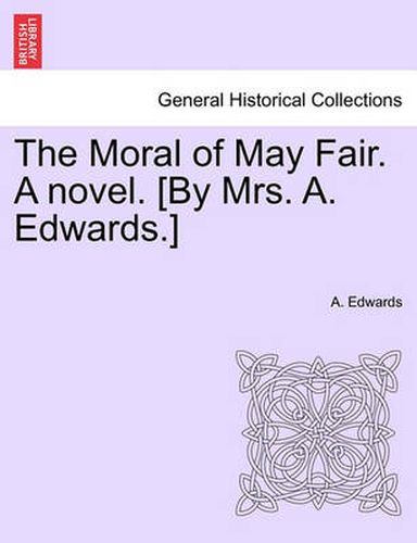 Cover image for The Moral of May Fair. a Novel. [By Mrs. A. Edwards.]