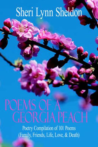 Cover image for Poems Of A Georgia Peach: Poetry Compilation of 101 Poems (Family, Friends, Life, Love, and Death)