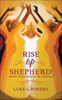 Cover image for Rise Up, Shepherd!: Advent Reflections on the Spirituals