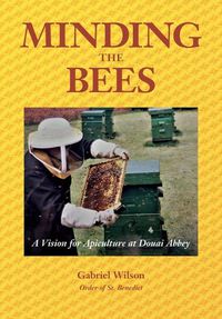 Cover image for MINDING THE BEES - A Vision For Apiculture at Douai Abbey