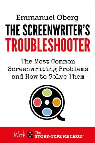 Cover image for The Screenwriter's Troubleshooter: The Most Common Screenwriting Problems and How to Solve Them