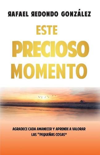 Cover image for Este precioso momento: Agradece cada amanecer y aprende a valorar las pequen&#771;as cosas