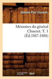 Cover image for Memoires Du General Cluseret. T. 1 (Ed.1887-1888)