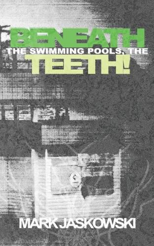 Cover image for Beneath the Swimming Pools, the Teeth!