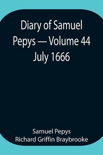 Cover image for Diary of Samuel Pepys - Volume 44: July 1666