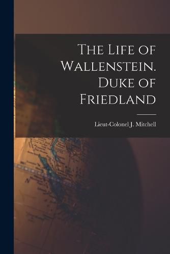 Cover image for The Life of Wallenstein. Duke of Friedland