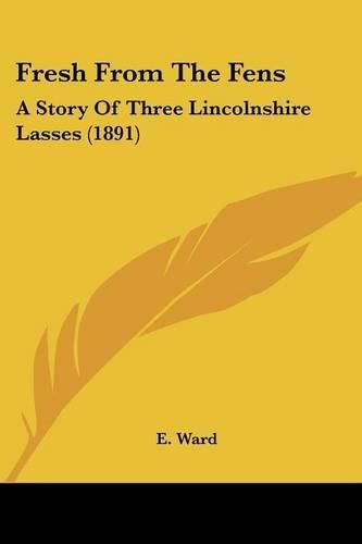 Fresh from the Fens: A Story of Three Lincolnshire Lasses (1891)