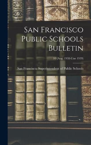 San Francisco Public Schools Bulletin; 10 (Aug. 1938-une 1939)