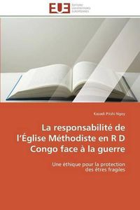 Cover image for La Responsabilit  de L  glise M thodiste En R D Congo Face   La Guerre