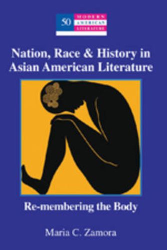 Cover image for Nation, Race & History in Asian American Literature: Re-membering the Body
