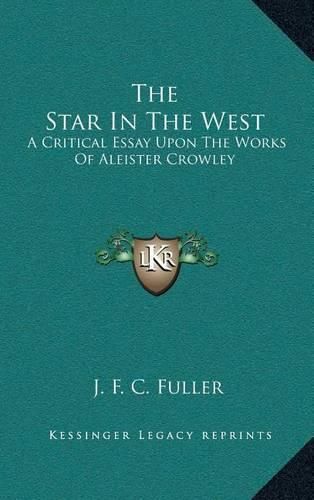 The Star in the West: A Critical Essay Upon the Works of Aleister Crowley