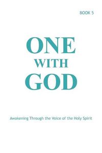 Cover image for One With God: Awakening Through the Voice of the Holy Spirit - Book 5