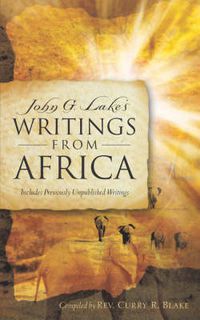 Cover image for John G. Lake's Writings From Africa