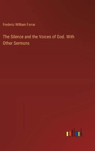 The Silence and the Voices of God. With Other Sermons