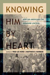 Cover image for Knowing Him by Heart: African Americans on Abraham Lincoln