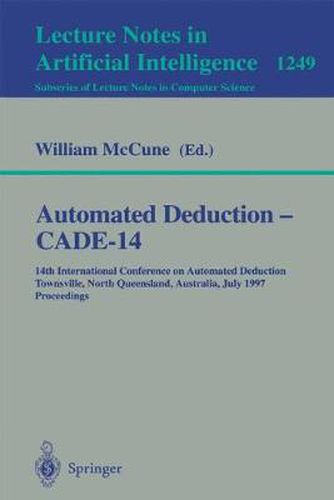 Cover image for Automated Deduction - CADE-14: 14th International Conference on Automated Deduction, Townsville, North Queensland, Australia, July 13 - 17, 1997, Proceedings