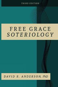 Cover image for Free Grace Soteriology: 3rd Edition