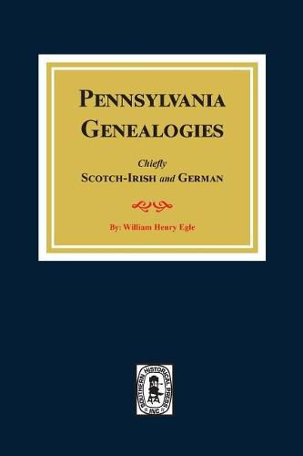 Cover image for Pennsylvania Genealogies: Chiefly Scotch-Irish and German