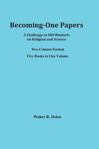 Becoming-One Papers: A Challenge to Old Mindsets on Religion and Science (two-column version)