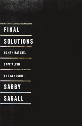 Cover image for Final Solutions: Human Nature, Capitalism and Genocide