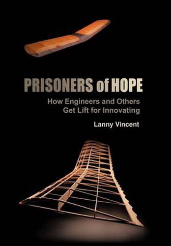 Cover image for Prisoners of Hope: How Engineers and Others Get Lift for Innovating