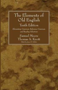 Cover image for The Elements of Old English, Tenth Edition: Elementary Grammar, Reference Grammar, and Reading Selections