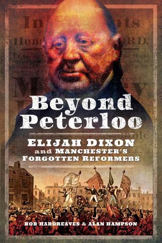 Cover image for Beyond Peterloo: Elijah Dixon and Manchester's Forgotten Reformers