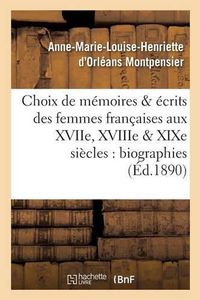 Cover image for Choix de Memoires Et Ecrits Des Femmes Francaises Aux Xviie, Xviiie Et Xixe Siecles: Biographies