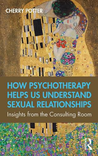 Cover image for How Psychotherapy Helps Us Understand Sexual Relationships: Insights from the Consulting Room