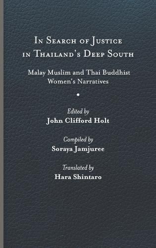 In Search of Justice in Thailand's Deep South: Malay Muslim and Thai Buddhist Women's Narratives