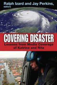 Cover image for Covering Disaster: Lessons from Media Coverage of Katrina and Rita