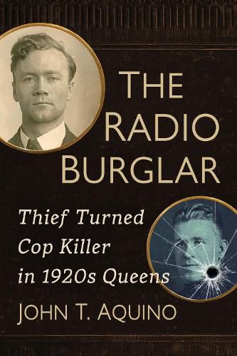 Cover image for The Radio Burglar: Thief Turned Cop Killer in 1920s Queens