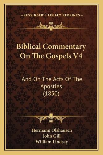 Biblical Commentary on the Gospels V4: And on the Acts of the Apostles (1850)