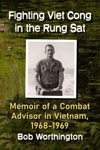 Cover image for Fighting Viet Cong in the Rung Sat: Memoir of a Combat Adviser in Vietnam, 1968-1969