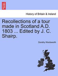 Cover image for Recollections of a Tour Made in Scotland A.D. 1803 ... Edited by J. C. Shairp. Second Edition